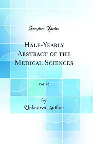 Half-Yearly Abstract of the Medical Sciences, Vol. 42 (Classic Reprint)