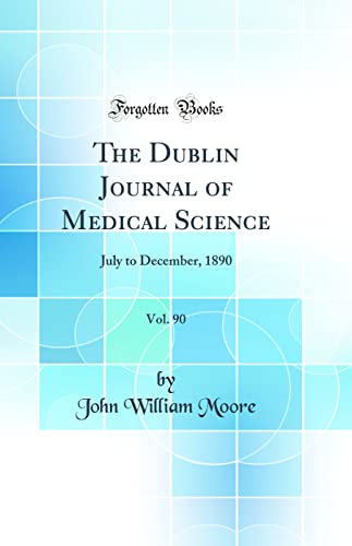 The Dublin Journal of Medical Science, Vol. 90: July to December, 1890 (Classic Reprint)