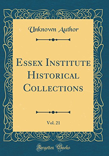 Essex Institute Historical Collections, Vol. 21 (Classic Reprint)