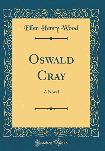Oswald Cray: A Novel (Classic Reprint)