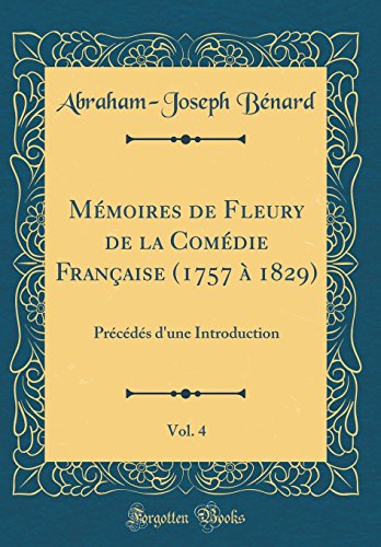 Mémoires de Fleury de la Comédie Française (1757 à 1829), Vol. 4: Précédés d'une Introduction (Classic Reprint)
