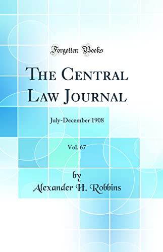 The Central Law Journal, Vol. 67: July-December 1908 (Classic Reprint)