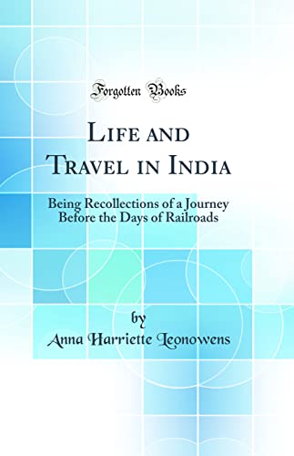 Life and Travel in India: Being Recollections of a Journey Before the Days of Railroads (Classic Reprint)