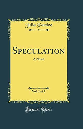Speculation, Vol. 1 of 2: A Novel (Classic Reprint)