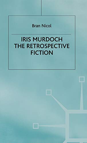 Iris Murdoch the Retrospective Fiction