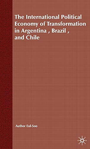 The International Political Economy of Transformation in Argentina, Brazil, and Chil