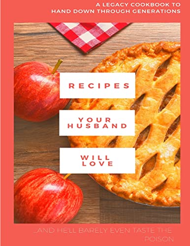 Recipes Your Husband Will Love (and barely even taste the poison...)