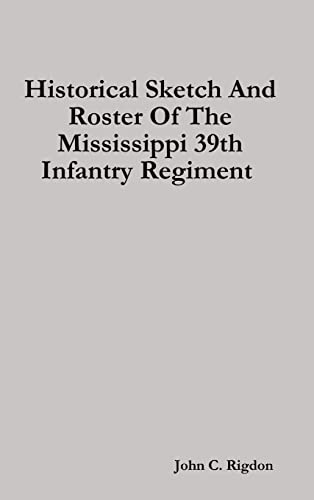 Historical Sketch And Roster Of The Mississippi 39th Infantry Regiment