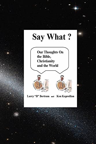 Say What? Our Thoughts On the Bible, Christianity and the World