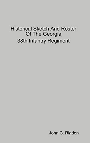 Historical Sketch And Roster Of The Georgia 38th Infantry Regiment