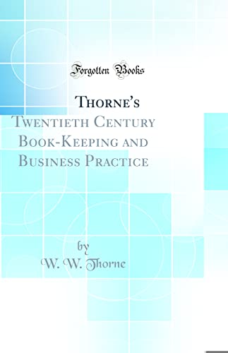 Thorne's Twentieth Century Book-Keeping and Business Practice (Classic Reprint)