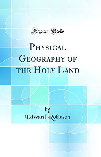 Physical Geography of the Holy Land (Classic Reprint)