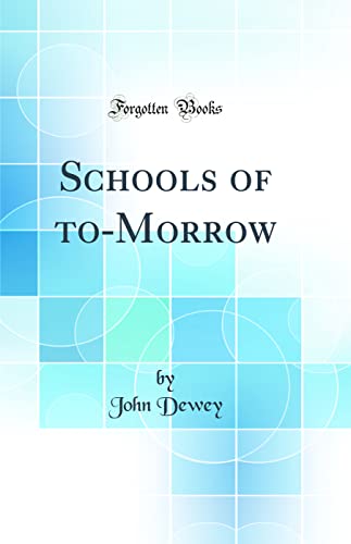Schools of to-Morrow (Classic Reprint)