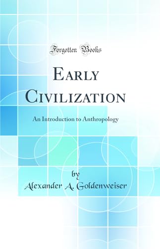 Early Civilization: An Introduction to Anthropology (Classic Reprint)