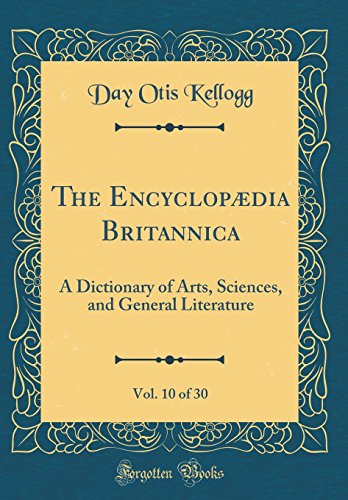 The Encyclopædia Britannica, Vol. 10 of 30: A Dictionary of Arts, Sciences, and General Literature (Classic Reprint)