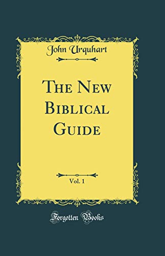 The New Biblical Guide, Vol. 1 (Classic Reprint)