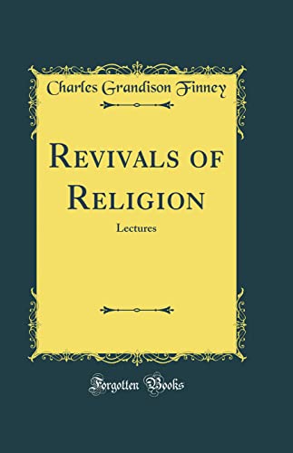 Revivals of Religion: Lectures (Classic Reprint)