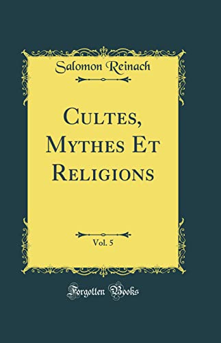 Cultes, Mythes Et Religions, Vol. 5 (Classic Reprint)
