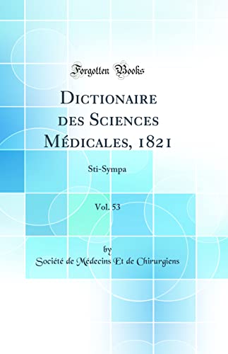 Dictionaire des Sciences Médicales, 1821, Vol. 53: Sti-Sympa (Classic Reprint)