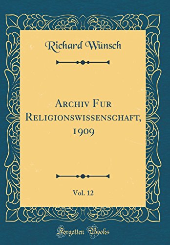 Archiv Fur Religionswissenschaft, 1909, Vol. 12 (Classic Reprint)