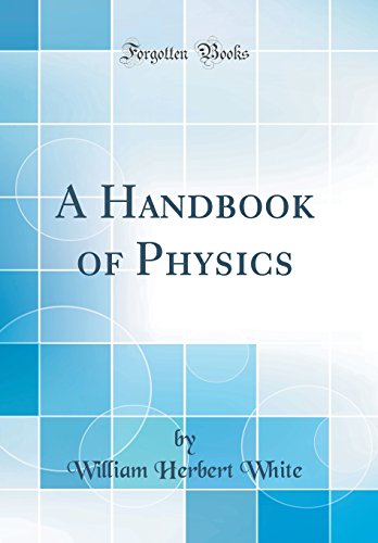 A Handbook of Physics (Classic Reprint)