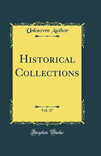 Historical Collections, Vol. 27 (Classic Reprint)