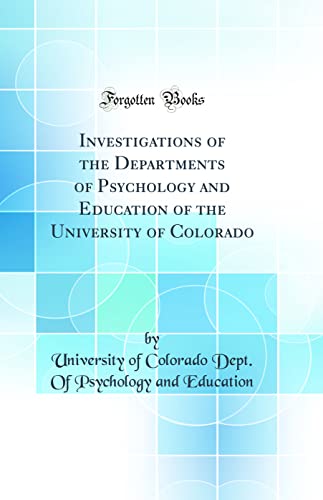 Investigations of the Departments of Psychology and Education of the University of Colorado (Classic Reprint)