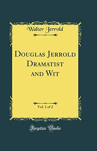 Douglas Jerrold Dramatist and Wit, Vol. 1 of 2 (Classic Reprint)