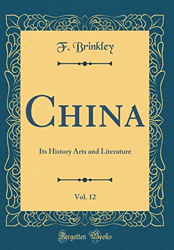 China, Vol. 12: Its History Arts and Literature (Classic Reprint)