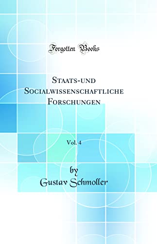 Staats-und Socialwissenschaftliche Forschungen, Vol. 4 (Classic Reprint)