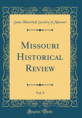 Missouri Historical Review, Vol. 8 (Classic Reprint)