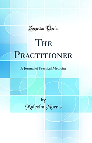 The Practitioner: A Journal of Practical Medicine (Classic Reprint)