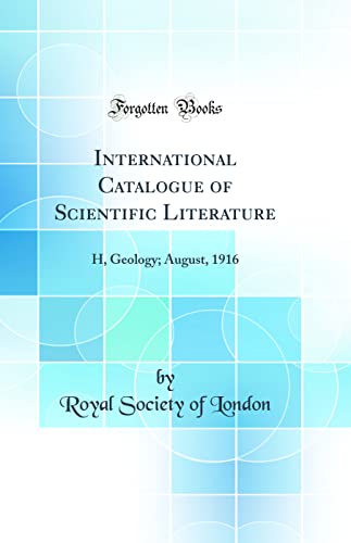 International Catalogue of Scientific Literature: H, Geology; August, 1916 (Classic Reprint)