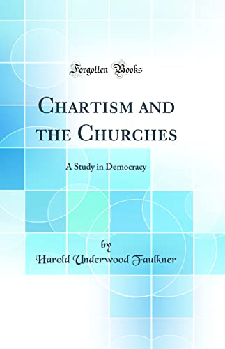 Chartism and the Churches: A Study in Democracy (Classic Reprint)