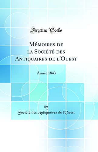Mémoires de la Société des Antiquaires de l'Ouest: Année 1843 (Classic Reprint)