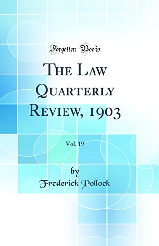 The Law Quarterly Review, 1903, Vol. 19 (Classic Reprint)