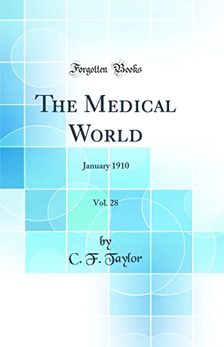 The Medical World, Vol. 28: January 1910 (Classic Reprint)
