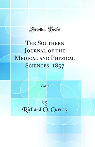 The Southern Journal of the Medical and Physical Sciences, 1857, Vol. 5 (Classic Reprint)