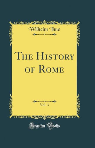 The History of Rome, Vol. 3 (Classic Reprint)