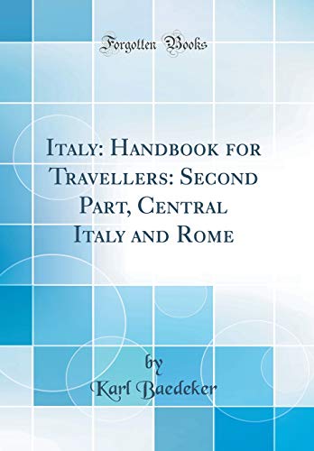Italy: Handbook for Travellers: Second Part, Central Italy and Rome (Classic Reprint)