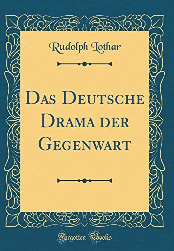 Das Deutsche Drama der Gegenwart (Classic Reprint)