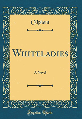 Whiteladies: A Novel (Classic Reprint)