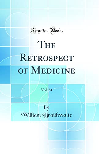 The Retrospect of Medicine, Vol. 34 (Classic Reprint)