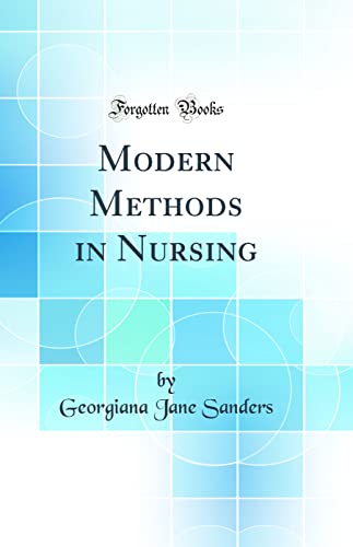 Modern Methods in Nursing (Classic Reprint)