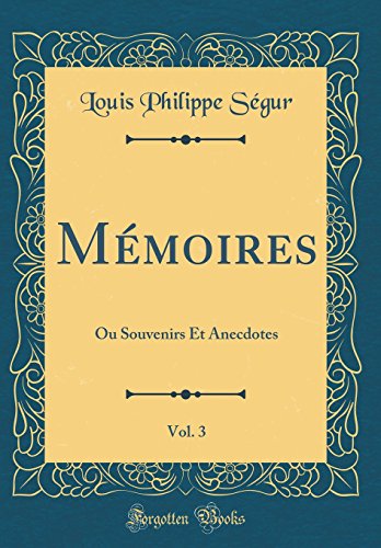 Mémoires, Vol. 3: Ou Souvenirs Et Anecdotes (Classic Reprint)
