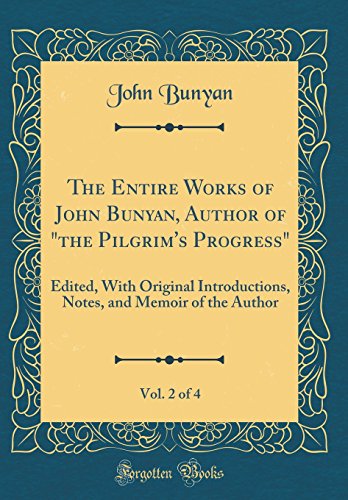 The Entire Works of John Bunyan, Author of 'the Pilgrim's Progress', Vol. 2 of 4: Edited, With Original Introductions, Notes, and Memoir of the Author (Classic Reprint)