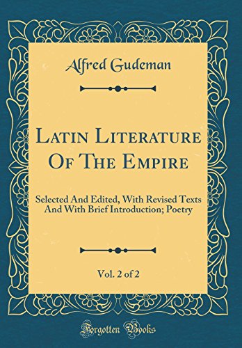 Latin Literature Of The Empire, Vol. 2 of 2: Selected And Edited, With Revised Texts And With Brief Introduction; Poetry (Classic Reprint)