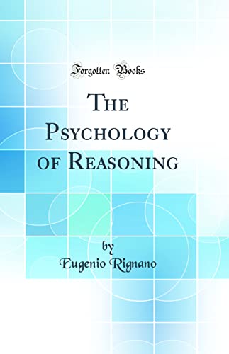 The Psychology of Reasoning (Classic Reprint)