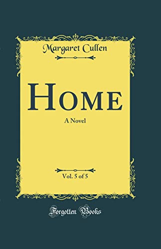 Home, Vol. 5 of 5: A Novel (Classic Reprint)