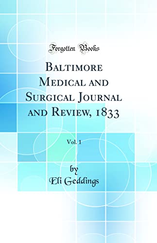 Baltimore Medical and Surgical Journal and Review, 1833, Vol. 1 (Classic Reprint)